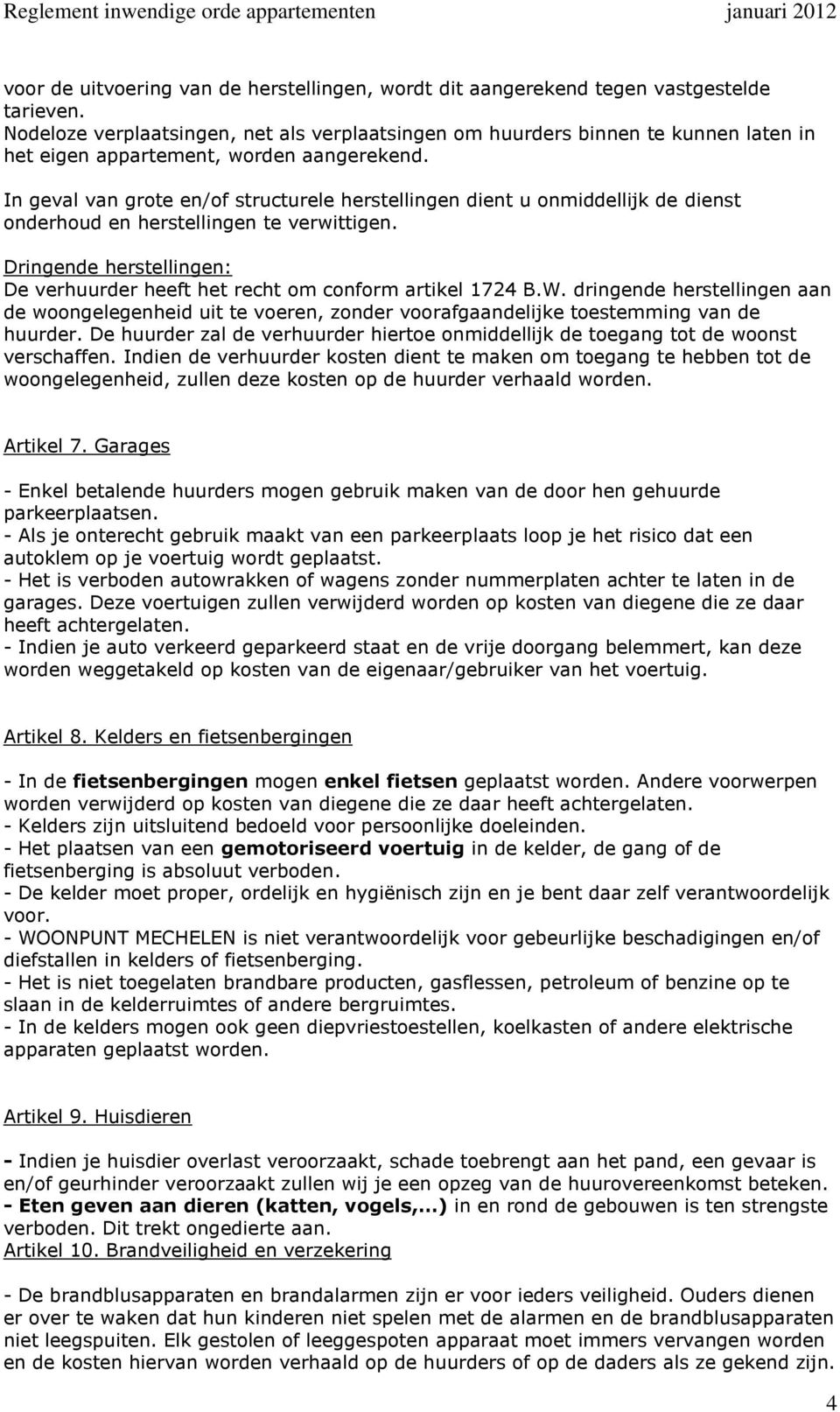 In geval van grote en/of structurele herstellingen dient u onmiddellijk de dienst onderhoud en herstellingen te verwittigen.