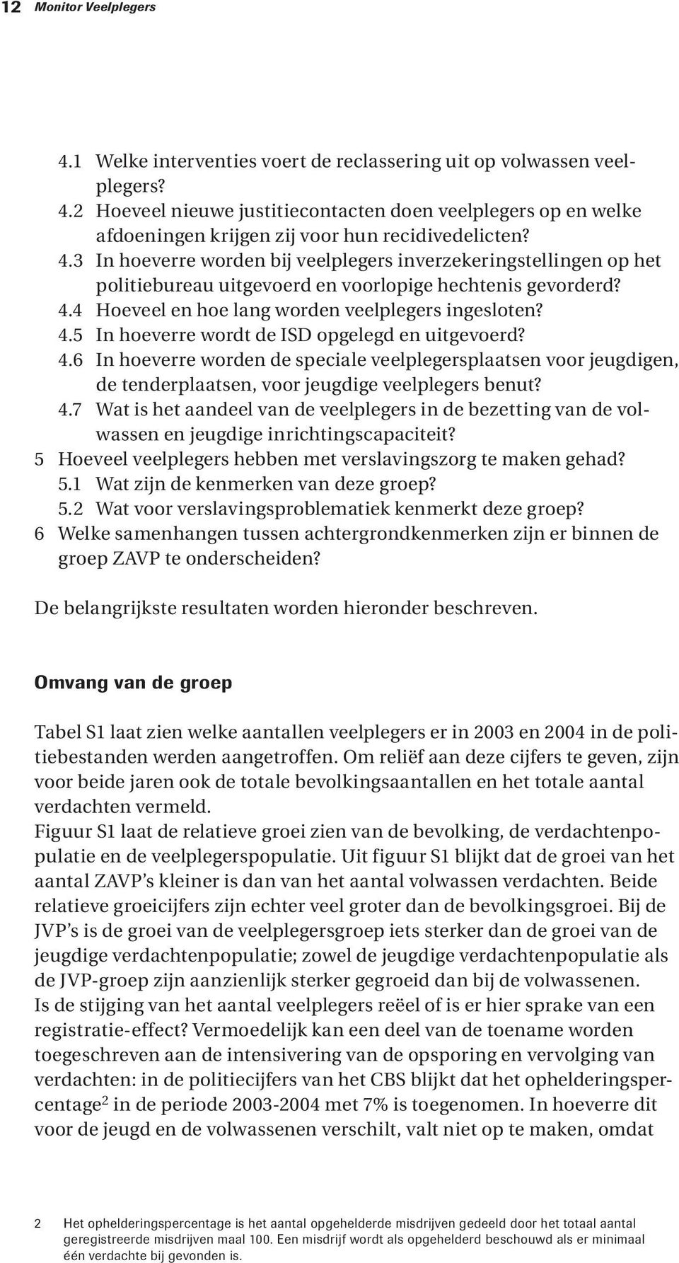 4.6 In hoeverre worden de speciale veelplegersplaatsen voor jeugdigen, de tenderplaatsen, voor jeugdige veelplegers benut? 4.