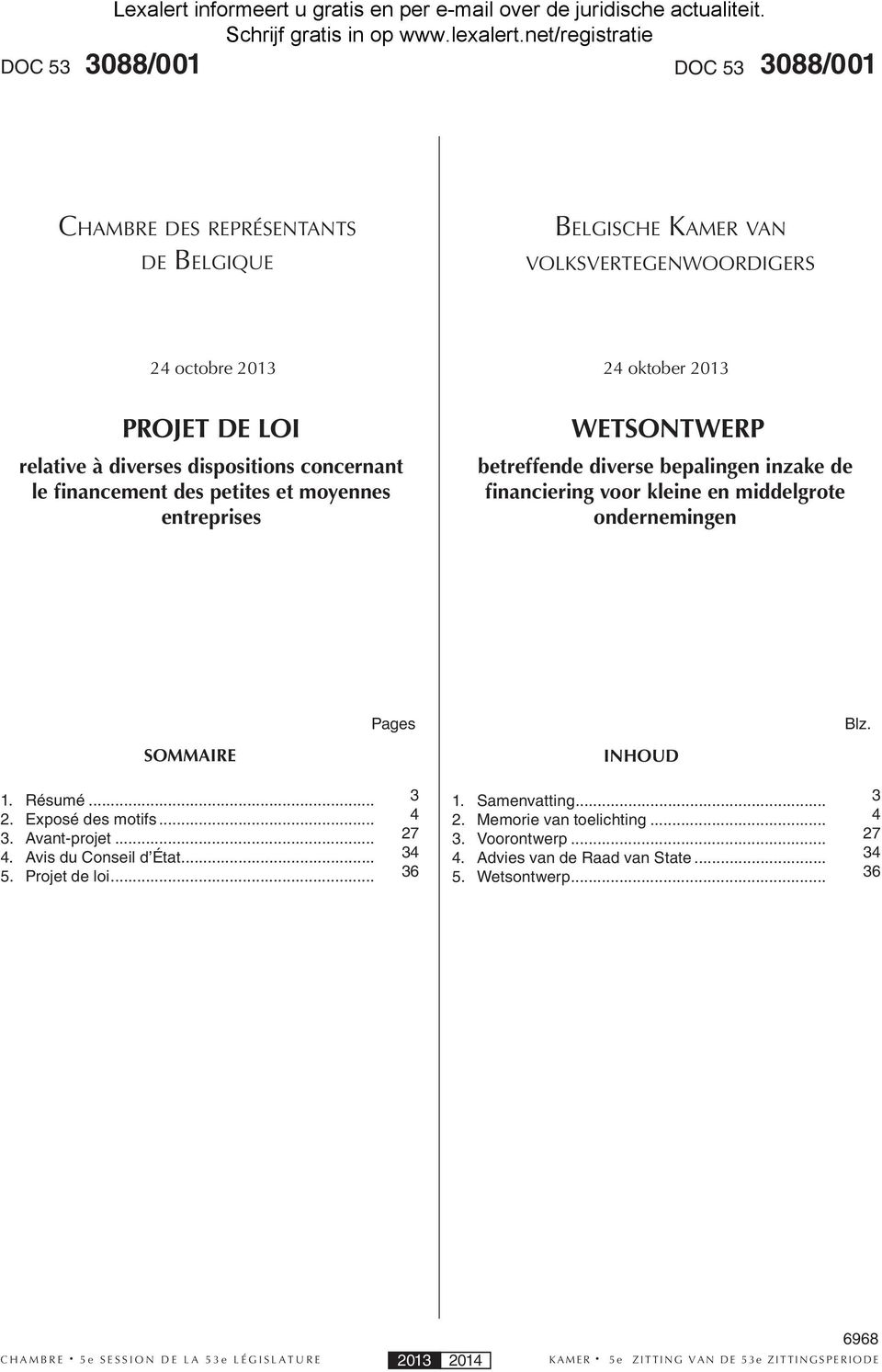 financement des petites et moyennes entreprises WETSONTWERP betreffende diverse bepalingen inzake de financiering voor kleine en middelgrote ondernemingen Pages Blz. SOMMAIRE INHOUD 1.