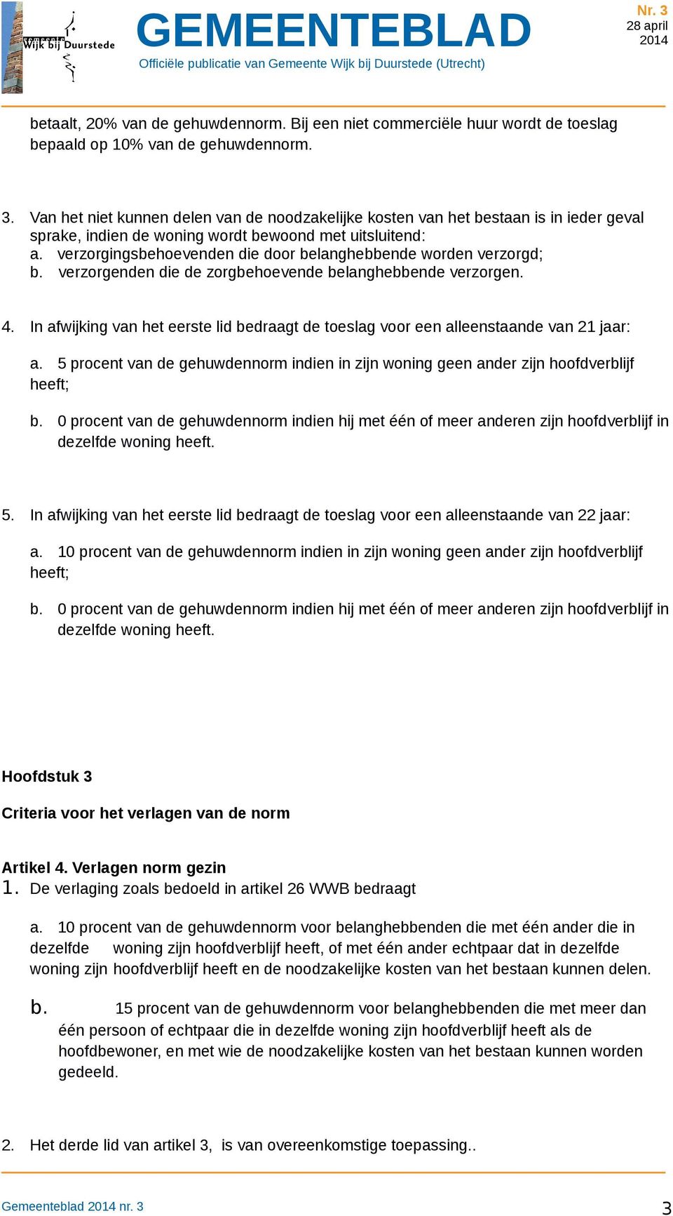 verzorgingsbehoevenden die door belanghebbende worden verzorgd; b. verzorgenden die de zorgbehoevende belanghebbende verzorgen. 4.