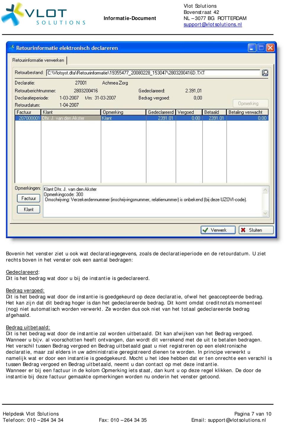 Bedrag vergoed: Dit is het bedrag wat door de instantie is goedgekeurd op deze declaratie, ofwel het geaccepteerde bedrag. Het kan zijn dat dit bedrag hoger is dan het gedeclareerde bedrag.