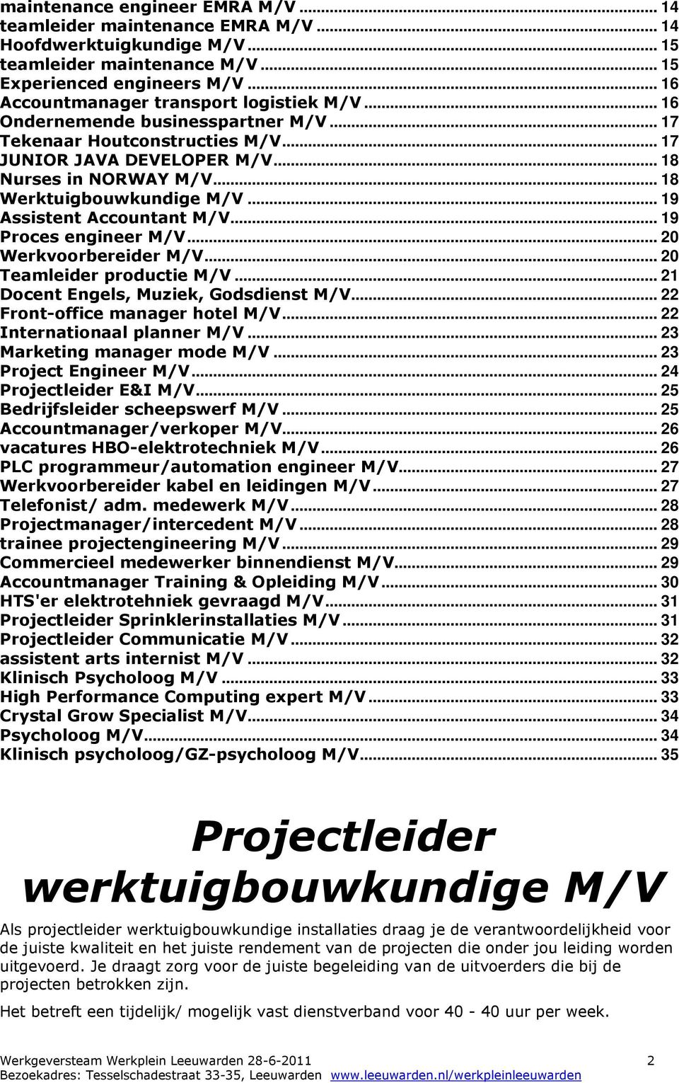 .. 20 Werkvoorbereider... 20 Teamleider productie... 21 Docent Engels, Muziek, Godsdienst... 22 Front-office manager hotel... 22 Internationaal planner... 23 Marketing manager mode.