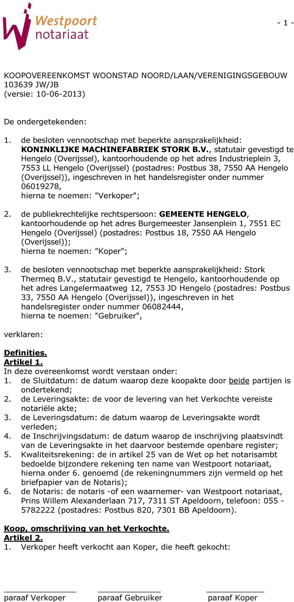 , statutair gevestigd te Hengelo (Overijssel), kantoorhoudende op het adres Industrieplein 3, 7553 LL Hengelo (Overijssel) (postadres: Postbus 38, 7550 AA Hengelo (Overijssel)), ingeschreven in het