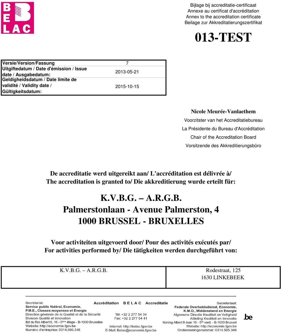 van het Accreditatiebureau La Présidente du Bureau d'accréditation Chair of the Accreditation Board Vorsitzende des Akkreditierungsbüro De accreditatie werd uitgereikt aan/ L'accréditation est