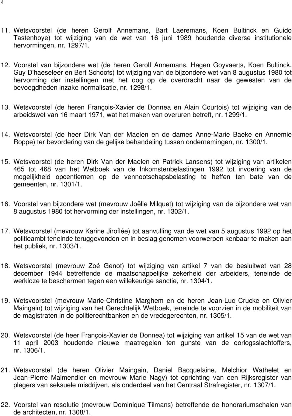 Voorstel van bijzondere wet (de heren Gerolf Annemans, Hagen Goyvaerts, Koen Bultinck, Guy D'haeseleer en Bert Schoofs) tot wijziging van de bijzondere wet van 8 augustus 1980 tot hervorming der