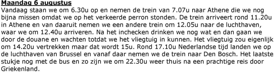 Na het inchecken drinken we nog wat en dan gaan we door de douane en wachten totdat we het vliegtuig in kunnen. Het vliegtuig zou eigenlijk om 14.