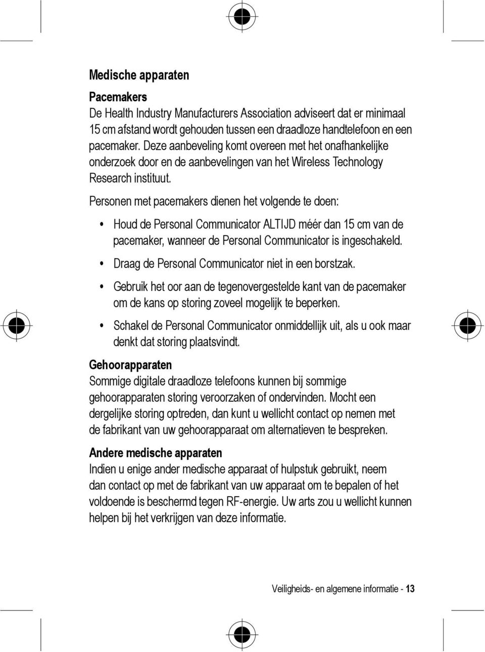 Personen met pacemakers dienen het volgende te doen: Houd de Personal Communicator ALTIJD méér dan 15 cm van de pacemaker, wanneer de Personal Communicator is ingeschakeld.