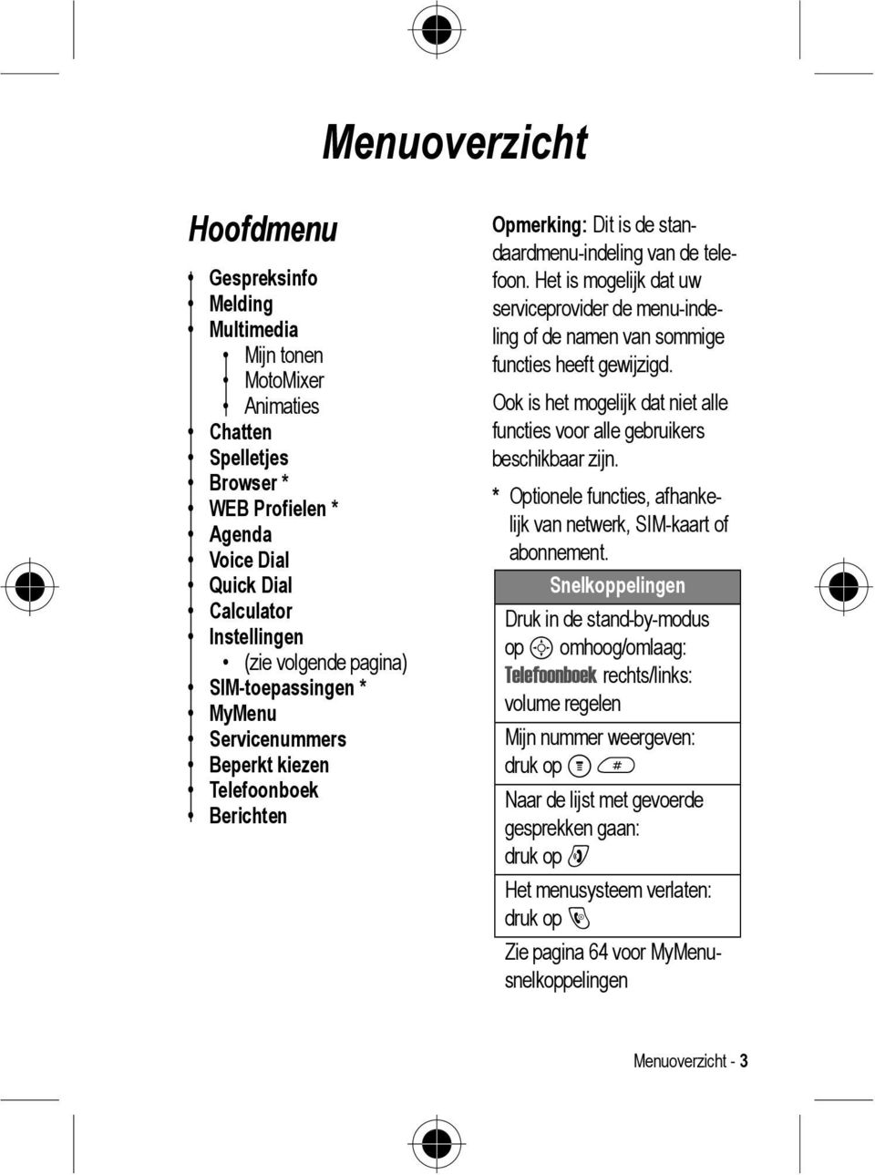 Het is mogelijk dat uw serviceprovider de menu-indeling of de namen van sommige functies heeft gewijzigd. Ook is het mogelijk dat niet alle functies voor alle gebruikers beschikbaar zijn.