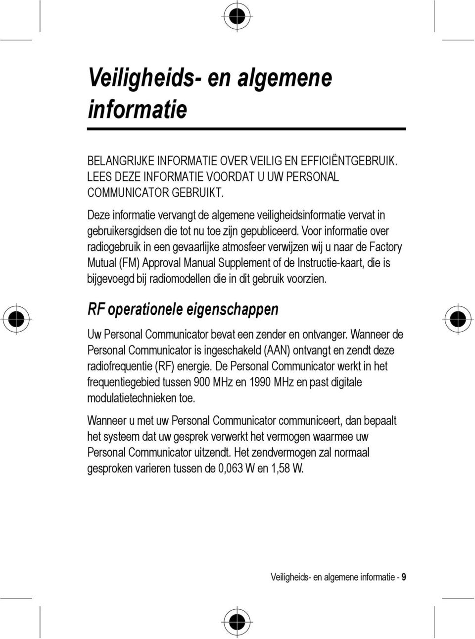 Voor informatie over radiogebruik in een gevaarlijke atmosfeer verwijzen wij u naar de Factory Mutual (FM) Approval Manual Supplement of de Instructie-kaart, die is bijgevoegd bij radiomodellen die