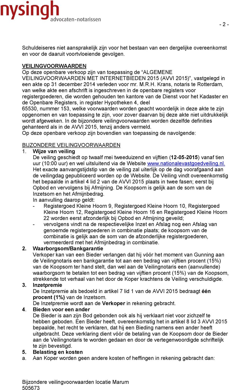 Krans, notaris te Rotterdam, van welke akte een afschrift is ingeschreven in de openbare registers voor registergoederen, die worden gehouden ten kantore van de Dienst voor het Kadaster en de
