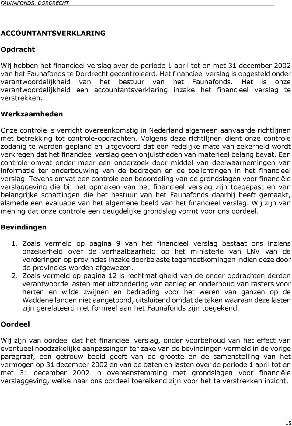 Het is onze verantwoordelijkheid een accountantsverklaring inzake het financieel verslag te verstrekken.