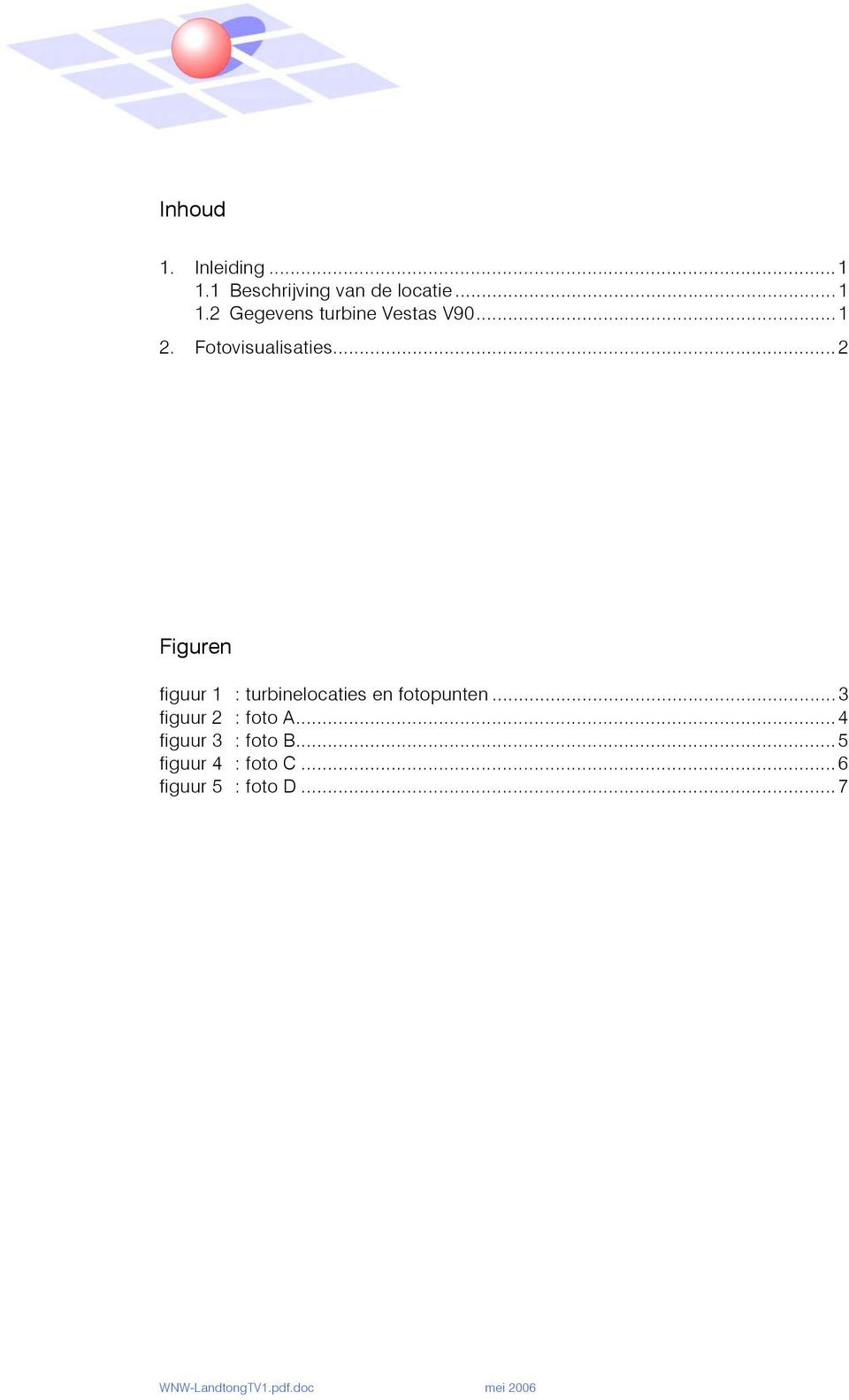 ..2 Figuren figuur 1 : turbinelocaties en fotopunten...3 figuur 2 : foto A.