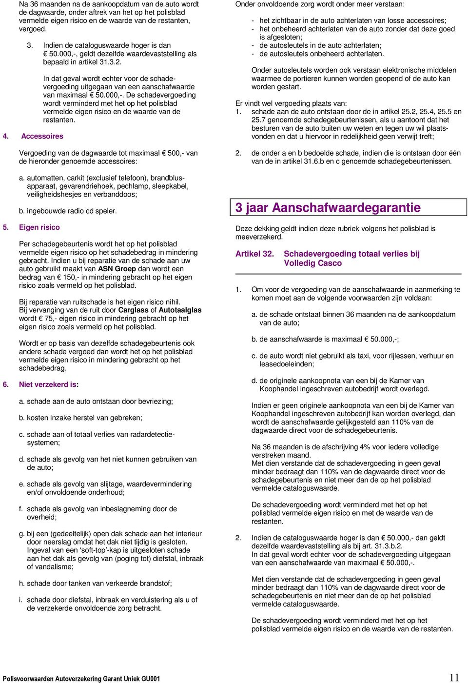 Vergoeding van de dagwaarde tot maximaal 500,- van de hieronder genoemde accessoires: a.