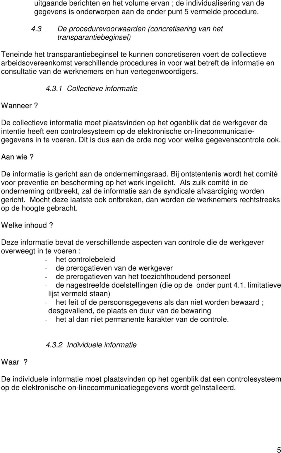 in voor wat betreft de informatie en consultatie van de werknemers en hun vertegenwoordigers. Wanneer? 4.3.