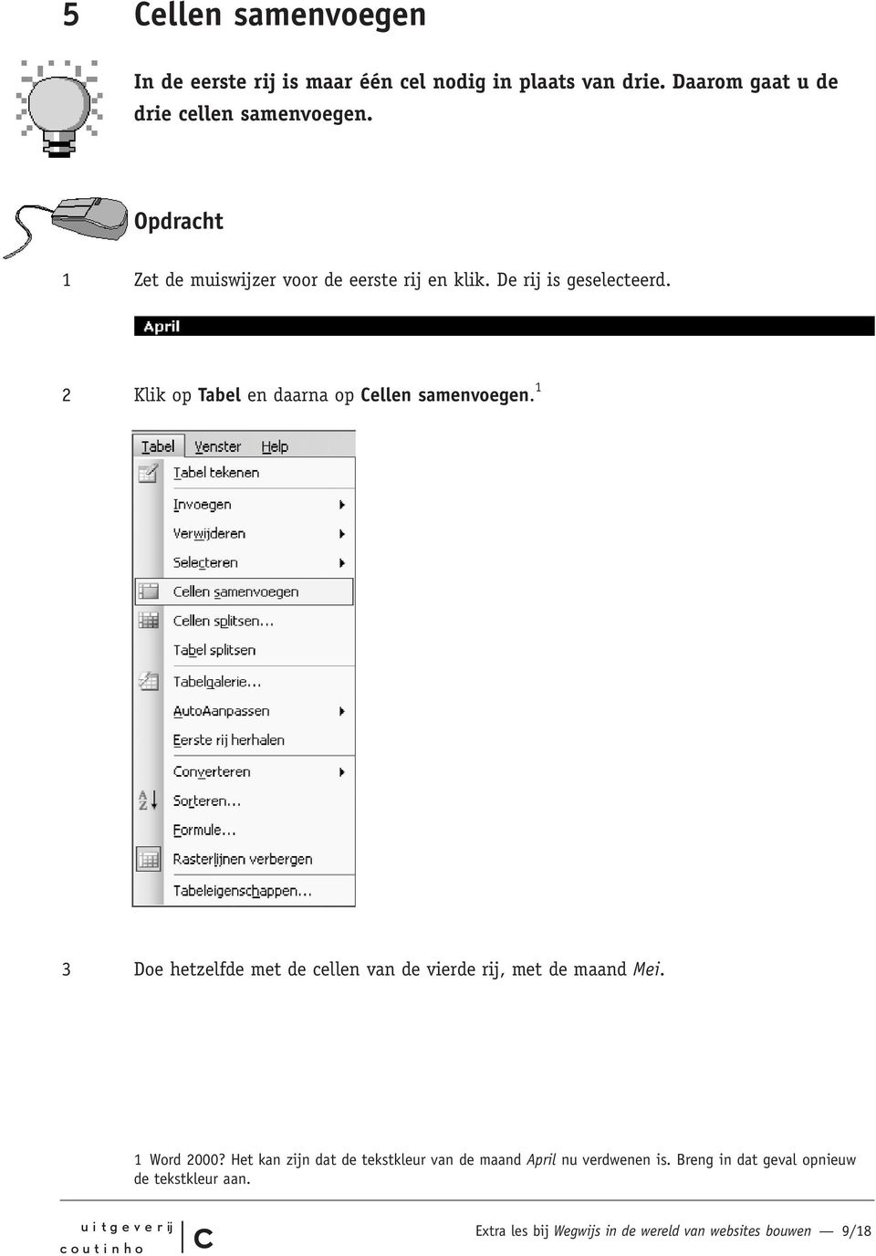 1 3 Doe hetzelfde met de ellen van de vierde rij, met de maand Mei. 1 Word 2000?