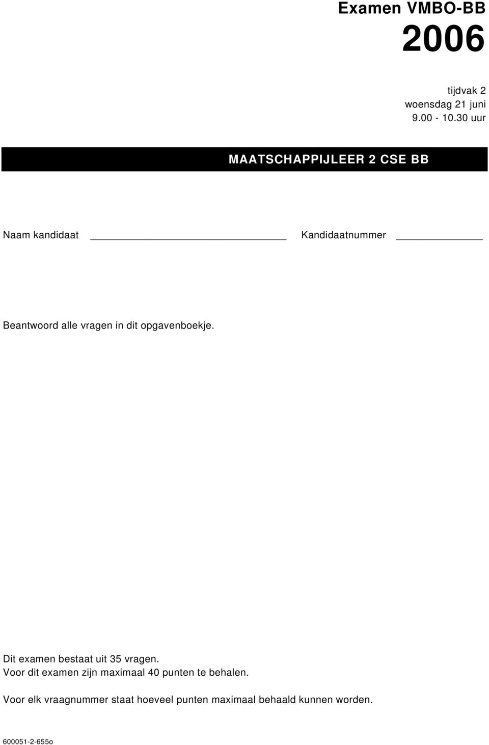 vragen in dit opgavenboekje. Dit examen bestaat uit 35 vragen.