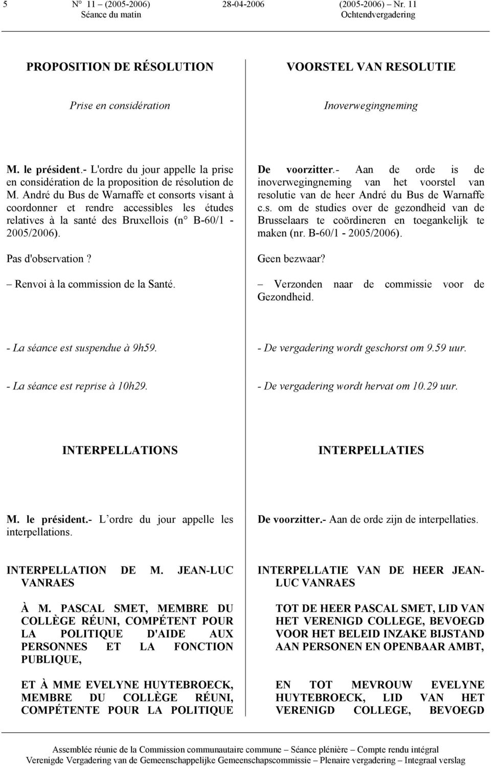 André du Bus de Warnaffe et consorts visant à coordonner et rendre accessibles les études relatives à la santé des Bruxellois (n B-60/1-2005/2006). Pas d'observation?