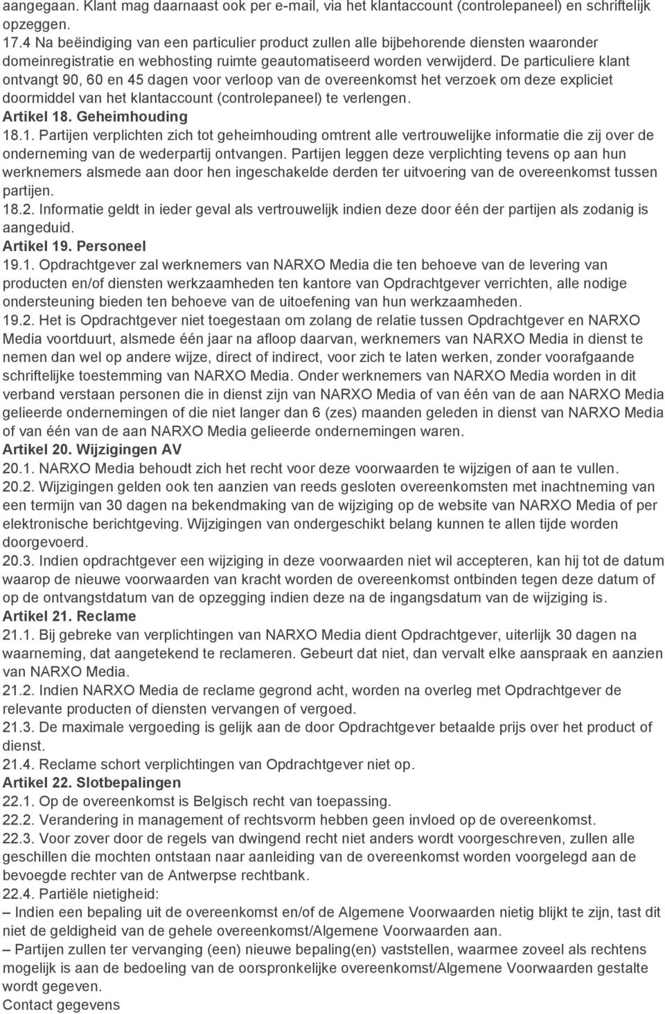 De particuliere klant ontvangt 90, 60 en 45 dagen voor verloop van de overeenkomst het verzoek om deze expliciet doormiddel van het klantaccount (controlepaneel) te verlengen. Artikel 18.