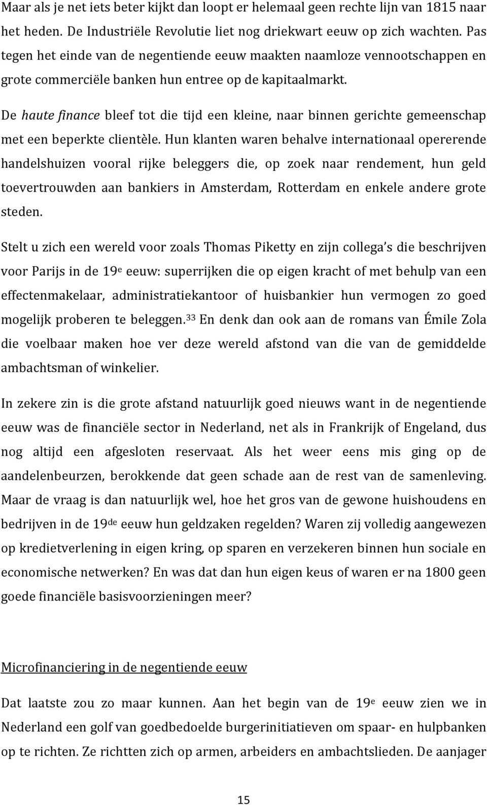 De haute finance bleef tot die tijd een kleine, naar binnen gerichte gemeenschap met een beperkte clientèle.