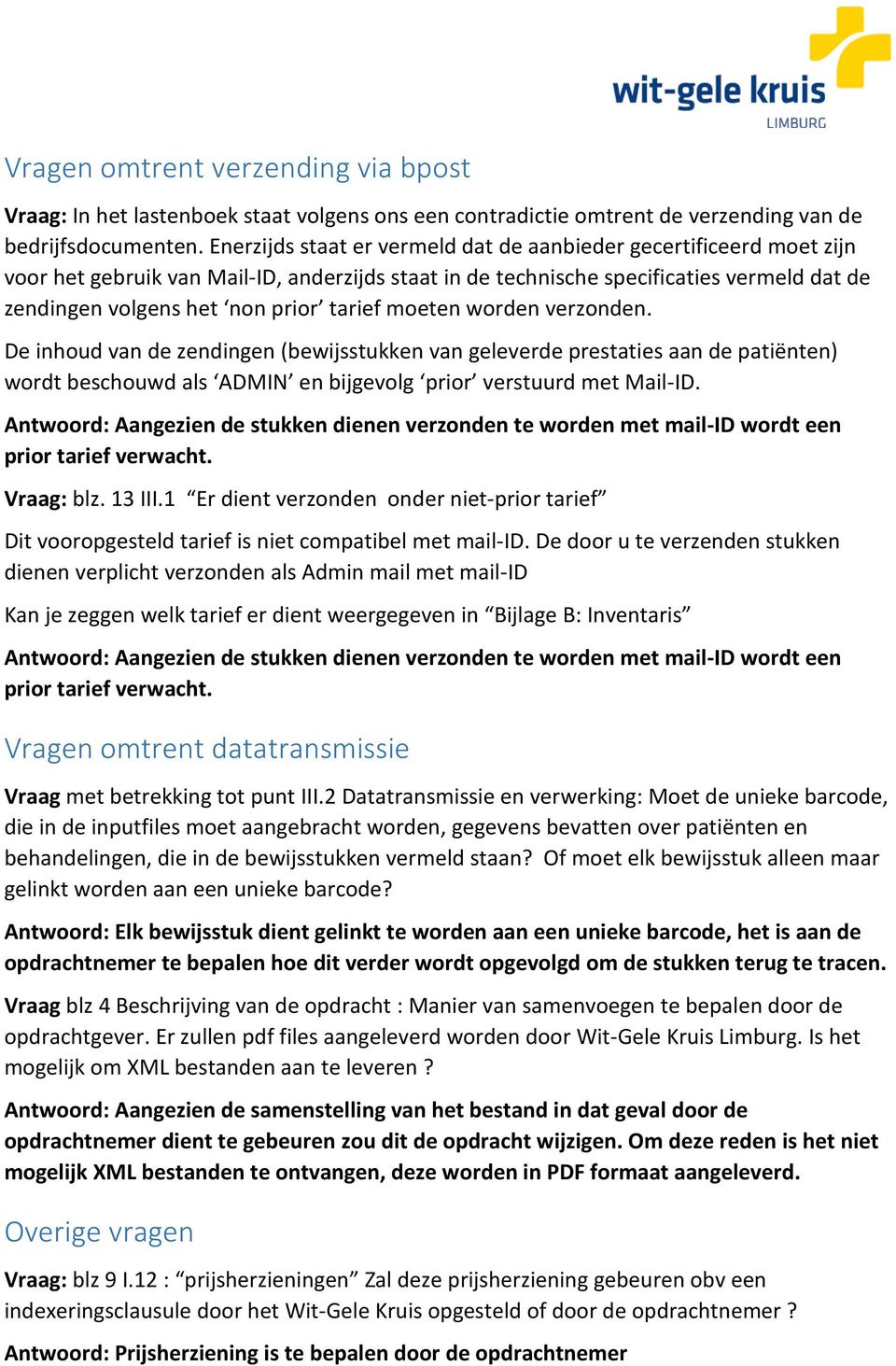 tarief moeten worden verzonden. De inhoud van de zendingen (bewijsstukken van geleverde prestaties aan de patiënten) wordt beschouwd als ADMIN en bijgevolg prior verstuurd met Mail-ID.