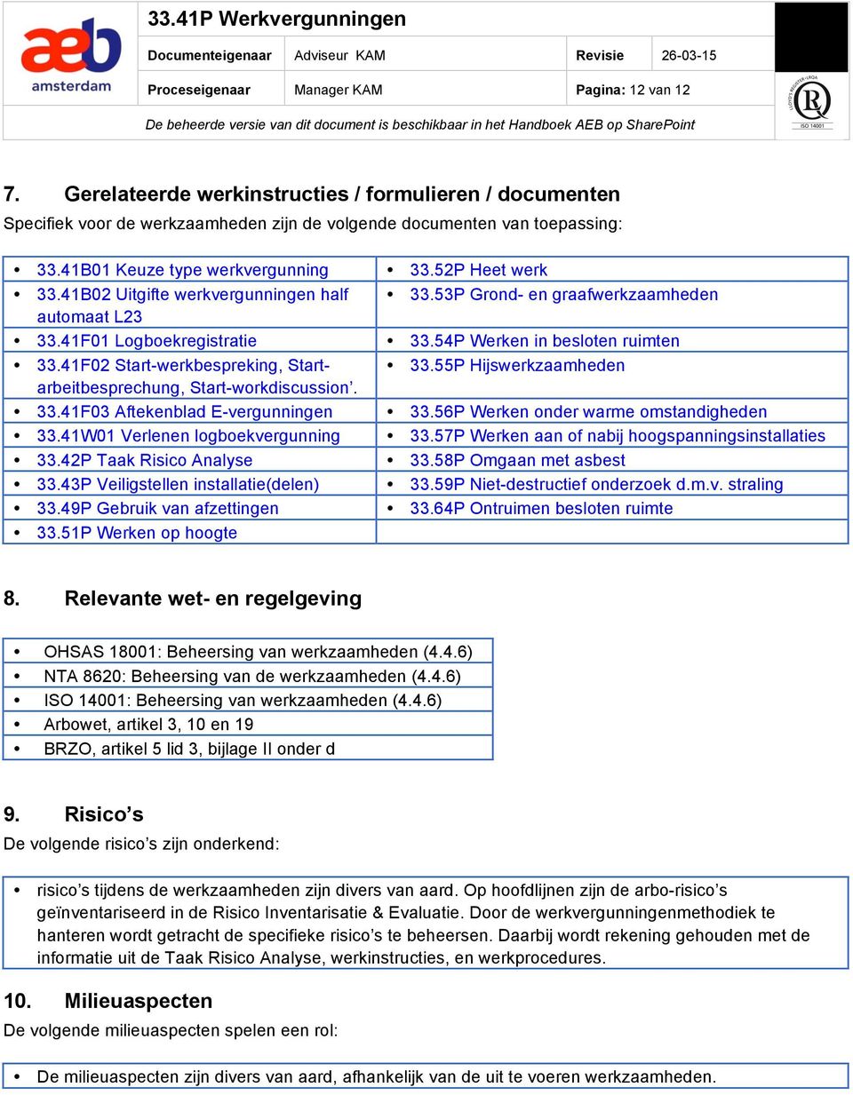 41W01 Verlenen logboekvergunning 33.42P Taak isico Analyse 33.43P Veiligstellen installatie(delen) 33.49P Gebruik van afzettingen 33.51P Werken op hoogte 33.52P Heet werk 33.