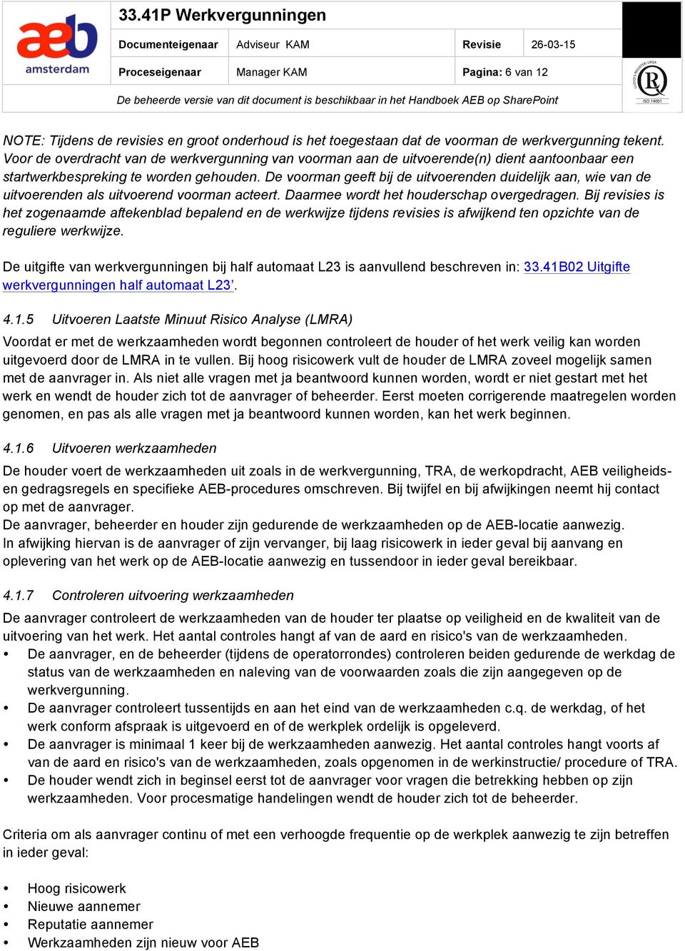 De voorman geeft bij de uitvoerenden duidelijk aan, wie van de uitvoerenden als uitvoerend voorman acteert. Daarmee wordt het houderschap overgedragen.