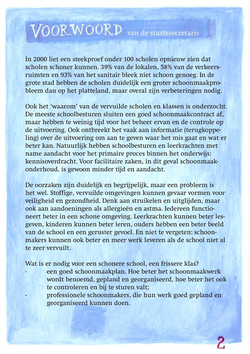 In de grote stad hebben de scholen duidelijk een groter schoonmaakprobleem dan op het platteland, maar overal zijn verbeteringen nodig.