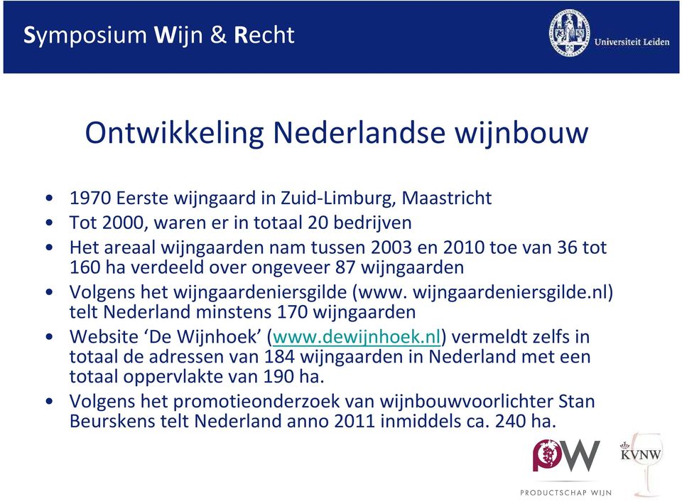 www. wijngaardeniersgilde.nl) telt Nederland minstens 170 wijngaarden Website De Wijnhoek (www.dewijnhoek.