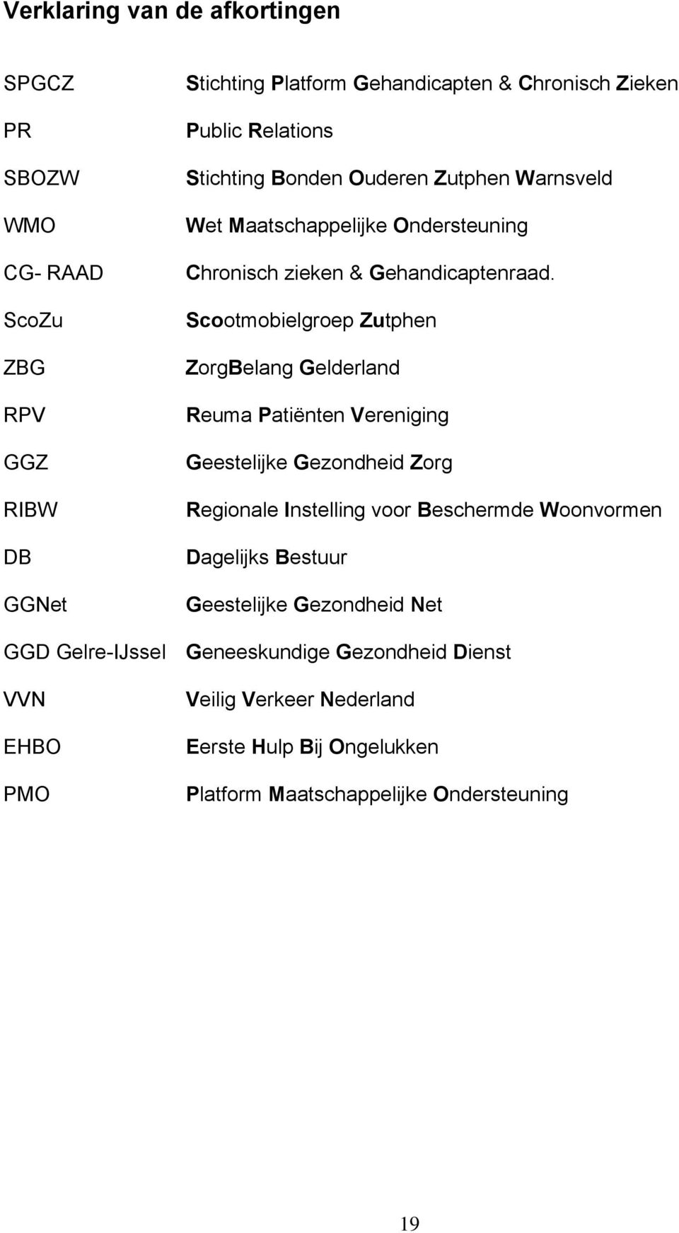 Scootmobielgroep Zutphen ZorgBelang Gelderland Reuma Patiënten Vereniging Geestelijke Gezondheid Zorg Regionale Instelling voor Beschermde Woonvormen