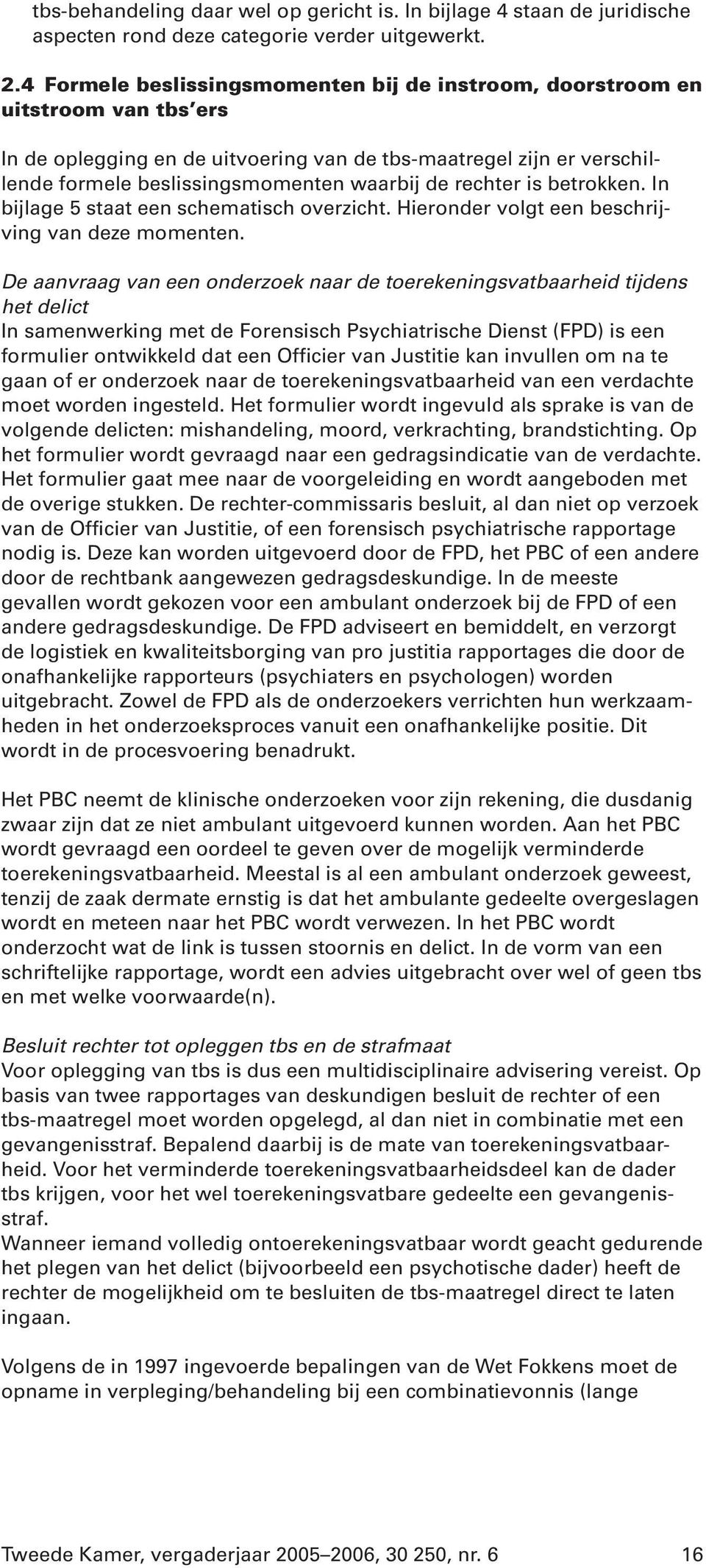 rechter is betrokken. In bijlage 5 staat een schematisch overzicht. Hieronder volgt een beschrijving van deze momenten.