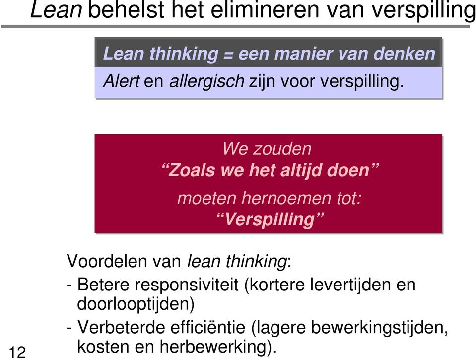 We zouden Zoals we het altijd doen moeten hernoemen tot: Verspilling 2 Voordelen van lean