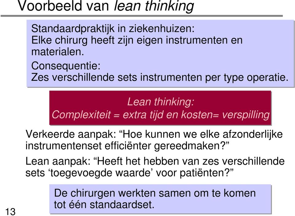 Lean thinking: Complexiteit = extra tijd en kosten= verspilling Verkeerde aanpak: Hoe kunnen we elke afzonderlijke
