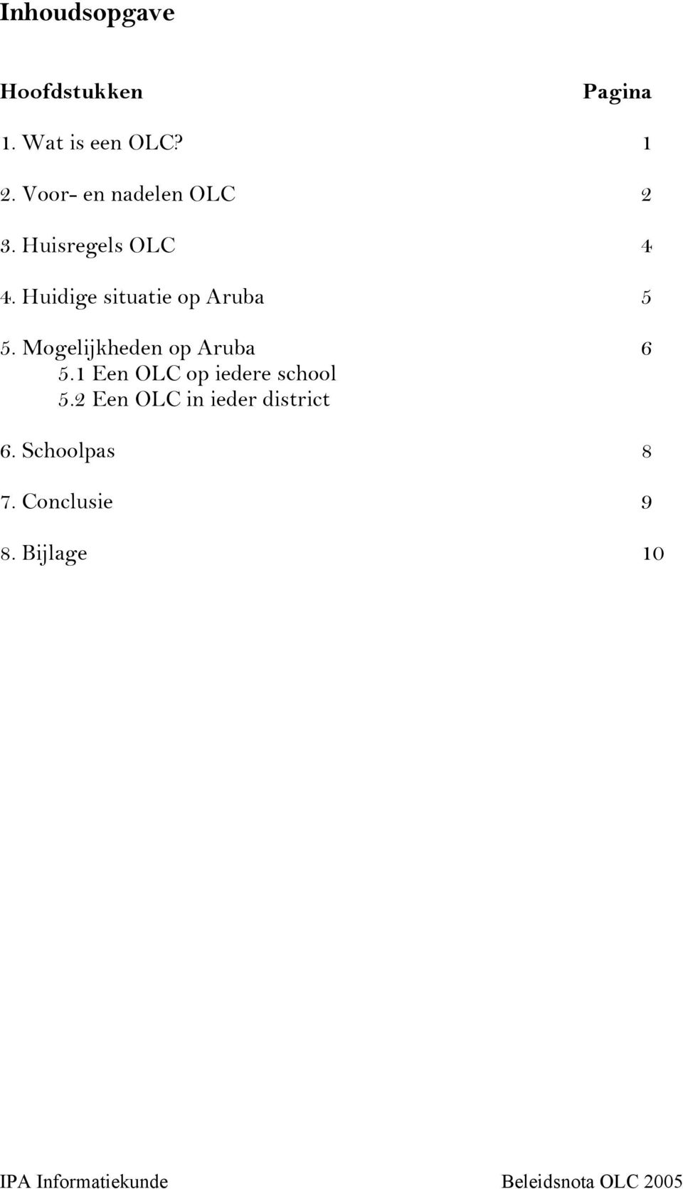 Mogelijkheden op Aruba 6 5.1 Een OLC op iedere school 5.