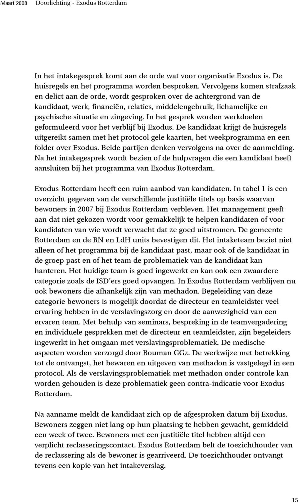 In het gesprek worden werkdoelen geformuleerd voor het verblijf bij Exodus.