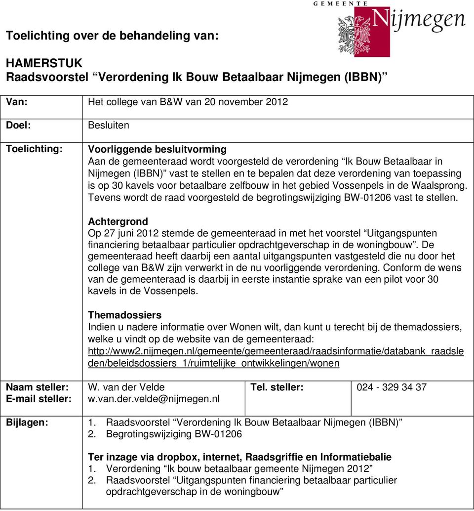 betaalbare zelfbouw in het gebied Vossenpels in de Waalsprong. Tevens wordt de raad voorgesteld de begrotingswijziging BW-01206 vast te stellen.