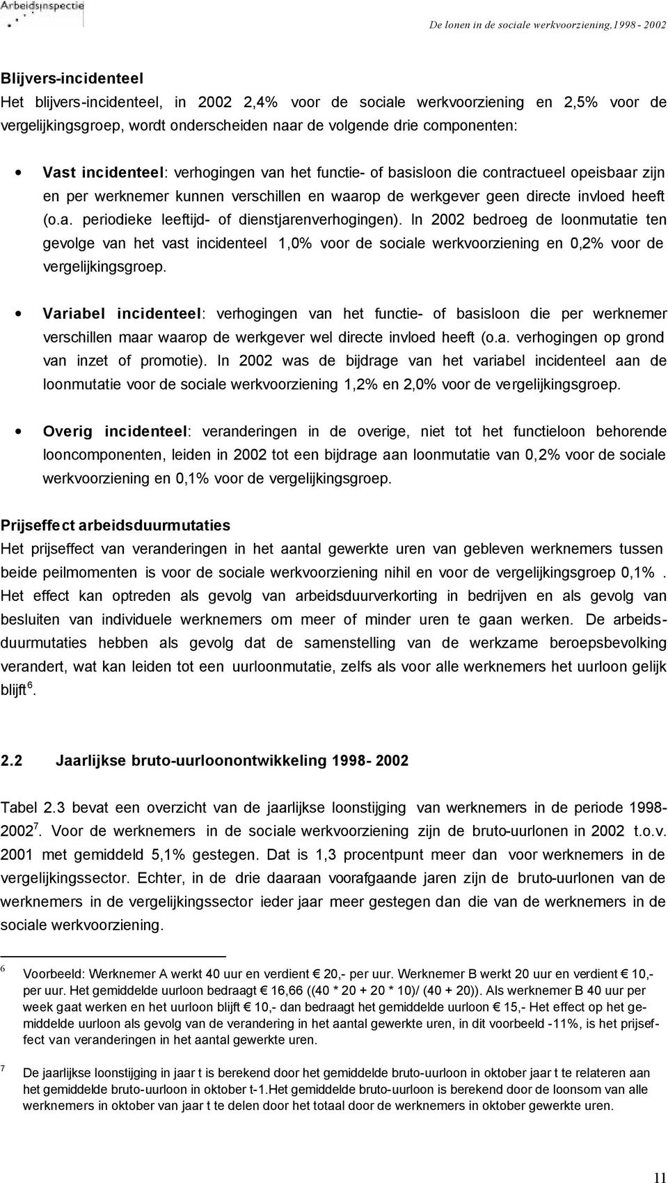 In 2002 bedroeg de loonmutatie ten gevolge van het vast incidenteel 1,0% voor de sociale werkvoorziening en 0,2% voor de vergelijkingsgroep.