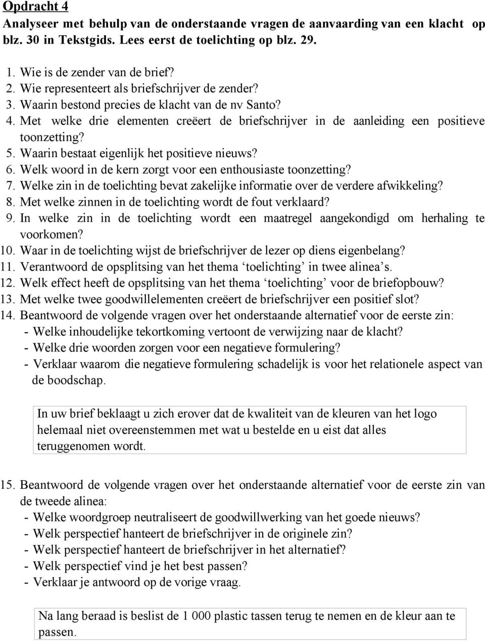 6. Welk woord in de kern zorgt voor een enthousiaste toonzetting? 7. Welke zin in de toelichting bevat zakelijke informatie over de verdere afwikkeling? 8.