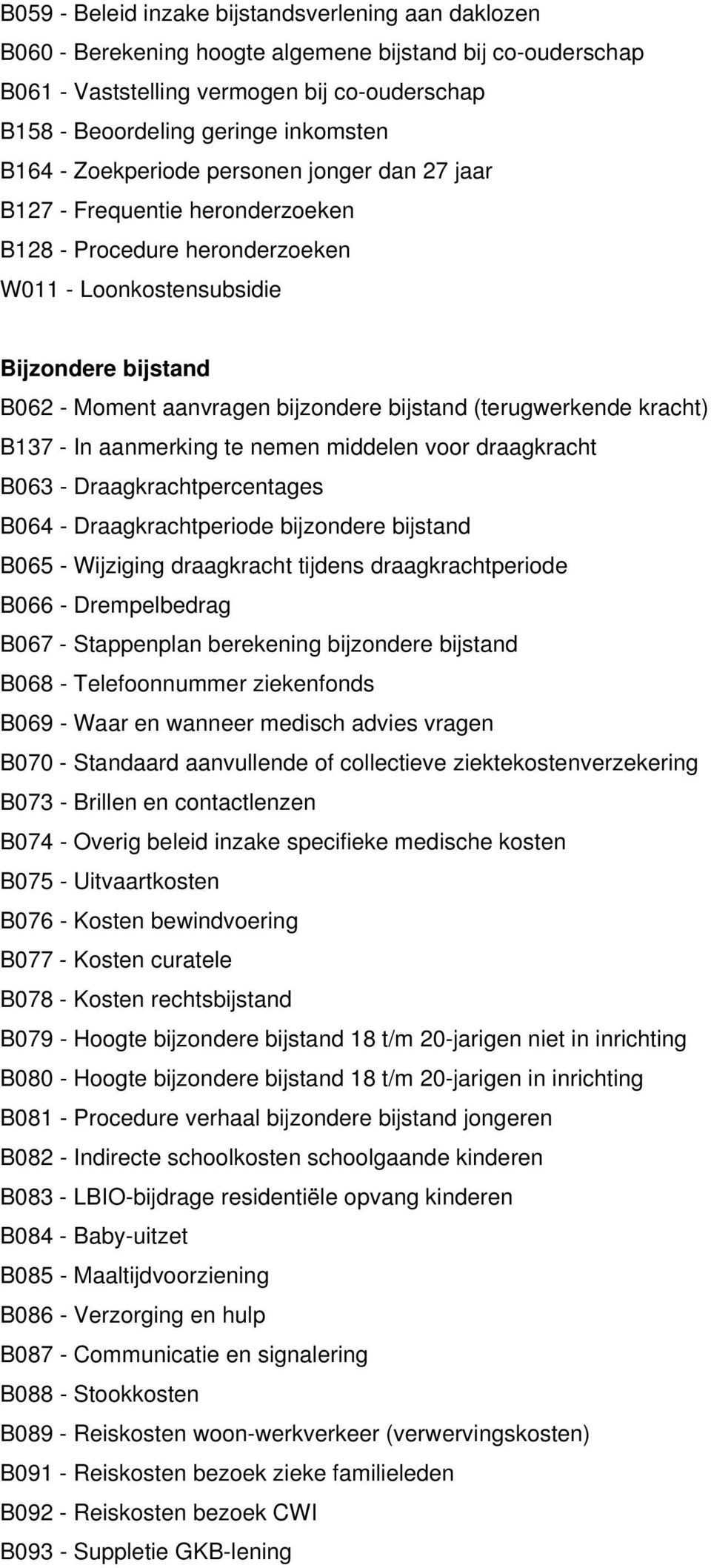 bijstand (terugwerkende kracht) B137 - In aanmerking te nemen middelen voor draagkracht B063 - Draagkrachtpercentages B064 - Draagkrachtperiode bijzondere bijstand B065 - Wijziging draagkracht