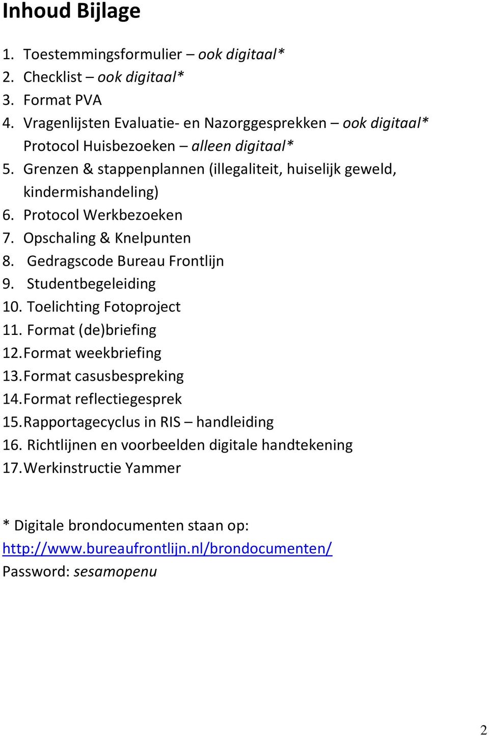 Protocol Werkbezoeken 7. Opschaling & Knelpunten 8. Gedragscode Bureau Frontlijn 9. Studentbegeleiding 10. Toelichting Fotoproject 11. Format (de)briefing 12. Format weekbriefing 13.