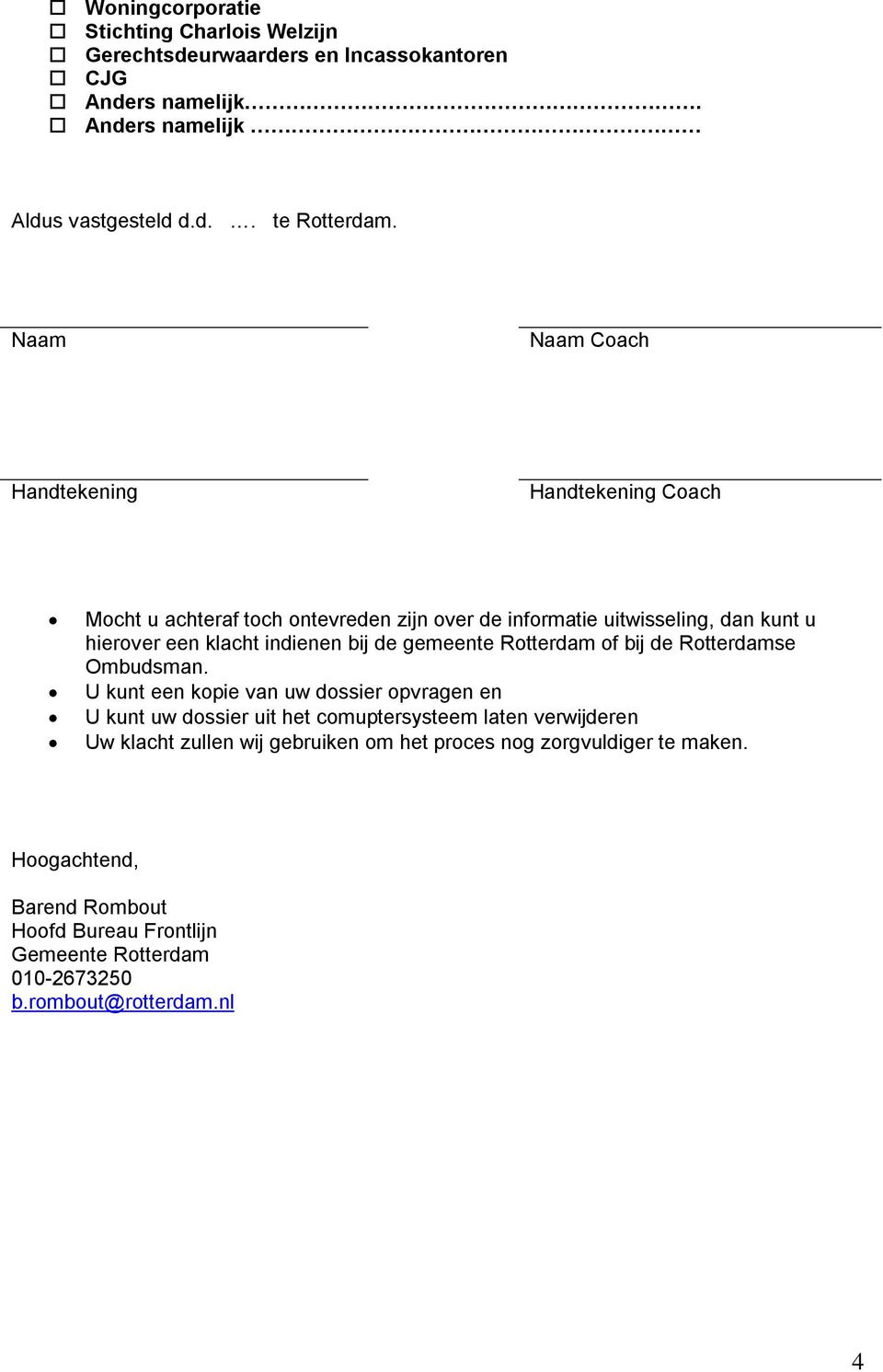 de gemeente Rotterdam of bij de Rotterdamse Ombudsman.