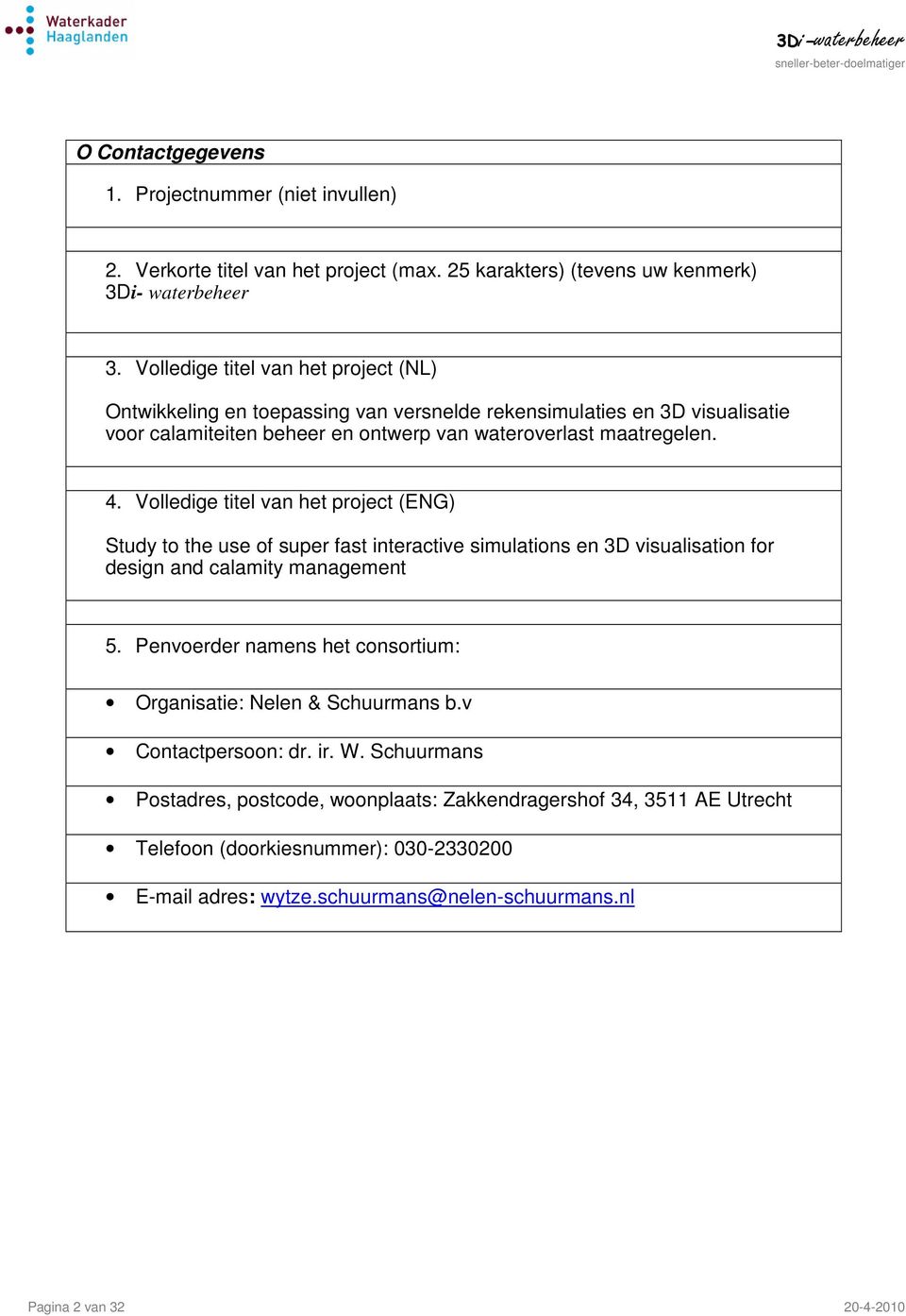 Volledige titel van het project (ENG) Study to the use of super fast interactive simulations en 3D visualisation for design and calamity management 5.