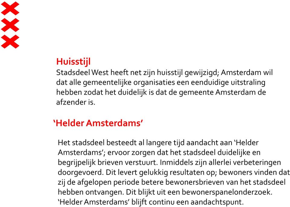 Helder Amsterdams Het stadsdeel besteedt al langere tijd aandacht aan Helder Amsterdams ; ervoor zorgen dat het stadsdeel duidelijke en begrijpelijk brieven