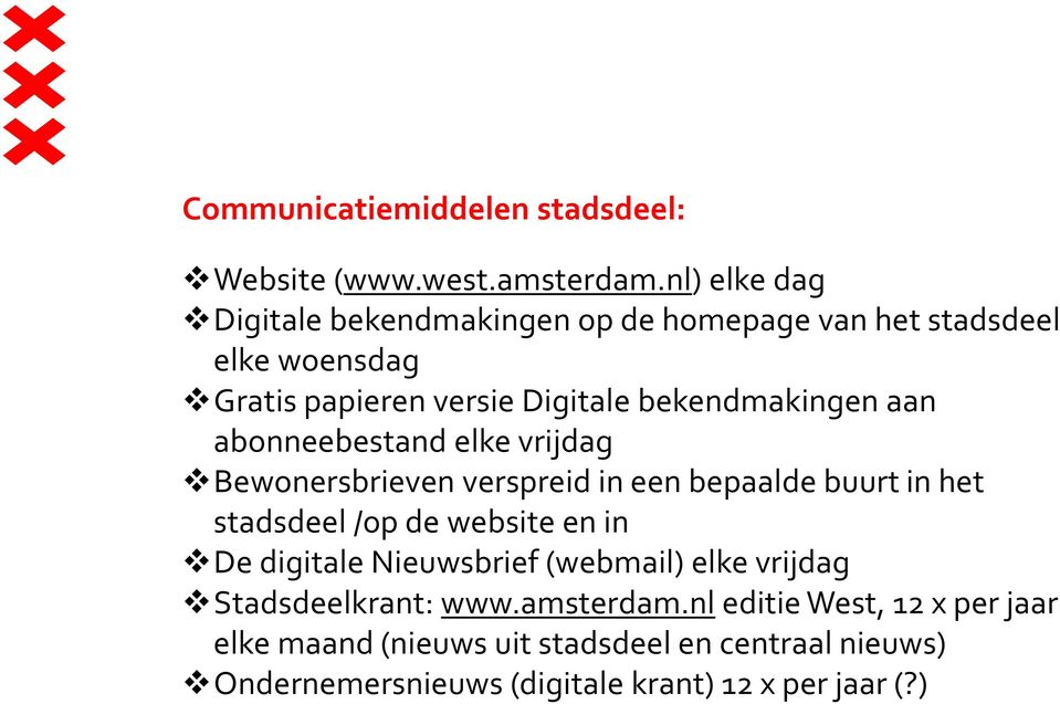 bekendmakingen aan abonneebestand elke vrijdag Bewonersbrieven verspreid in een bepaalde buurt in het stadsdeel /op de website en