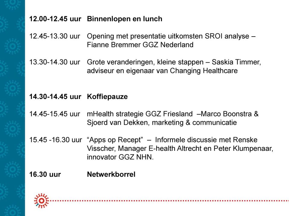 45-15.45 uur mhealth strategie GGZ Friesland Marco Boonstra & Sjoerd van Dekken, marketing & communicatie 15.45-16.