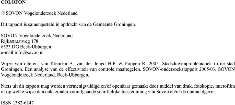 Stadsduivenproblematiek in de stad Groningen. Een analyse van de effectiviteit van controle maatregelen. SOVON-onderzoeksrapport 2005/03.