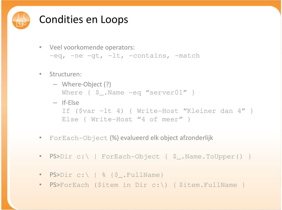 Name -eq server01 } If-Else If ($var lt 4) { Write-Host Kleiner dan 4 } Else { Write-Host 4 of meer