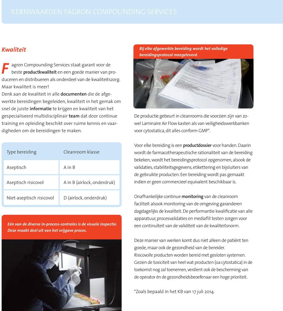 Denk aan de kwaliteit in alle documenten die de afgewerkte bereidingen begeleiden, kwaliteit in het gemak om snel de juiste informatie te krijgen en kwaliteit van het gespecialiseerd