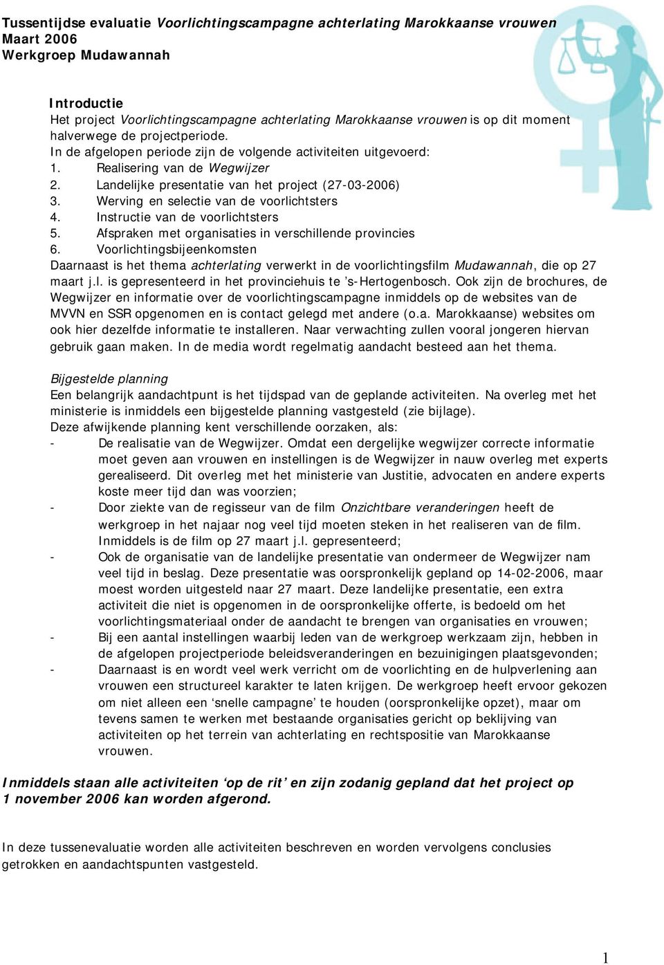 Werving en selectie van de voorlichtsters 4. Instructie van de voorlichtsters 5. Afspraken met organisaties in verschillende provincies 6.