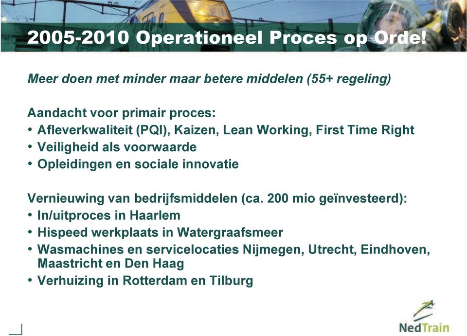 Lean Working, First Time Right Veiligheid als voorwaarde Opleidingen en sociale innovatie Vernieuwing van bedrijfsmiddelen