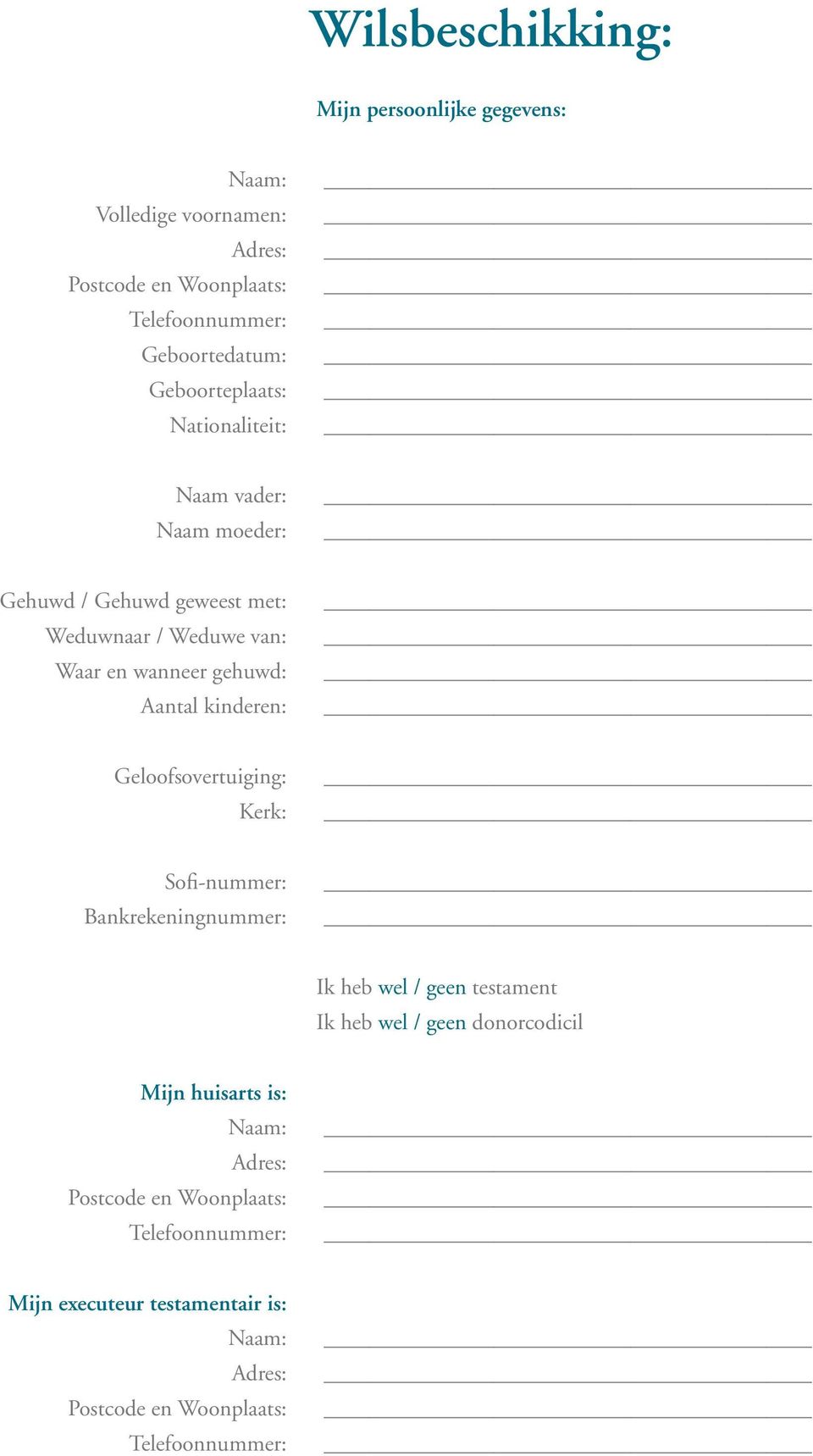 kinderen: Geloofsovertuiging: Kerk: Sofi-nummer: Bankrekeningnummer: Ik heb wel / geen testament Ik heb wel / geen donorcodicil Mijn